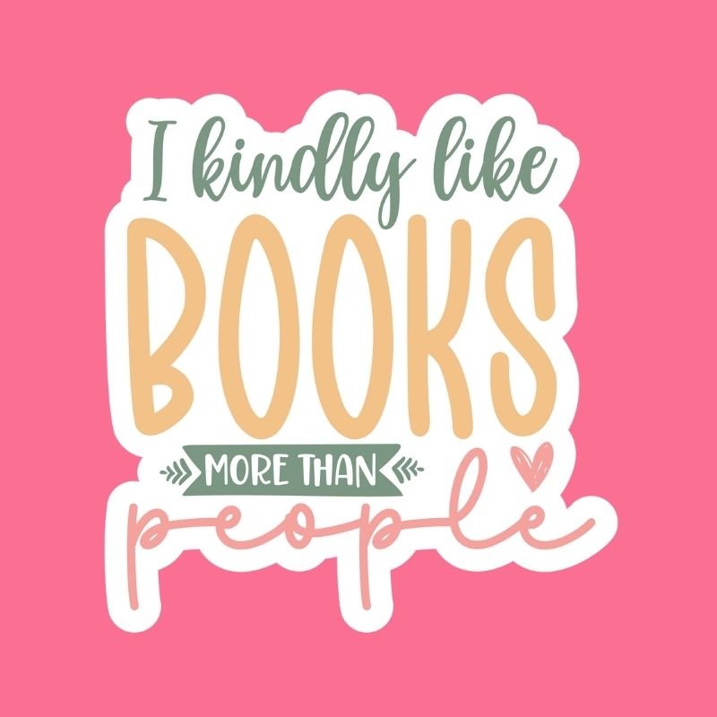 I Kindly Like Books More Than People – Sticker