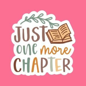 Just One More Chapter – Sticker