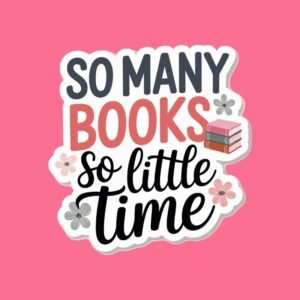 So Many Books, So Little Time – Sticker