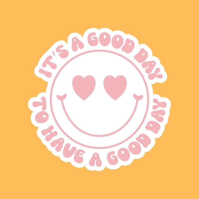 It's A Good Day To Have A Good Day - Sticker