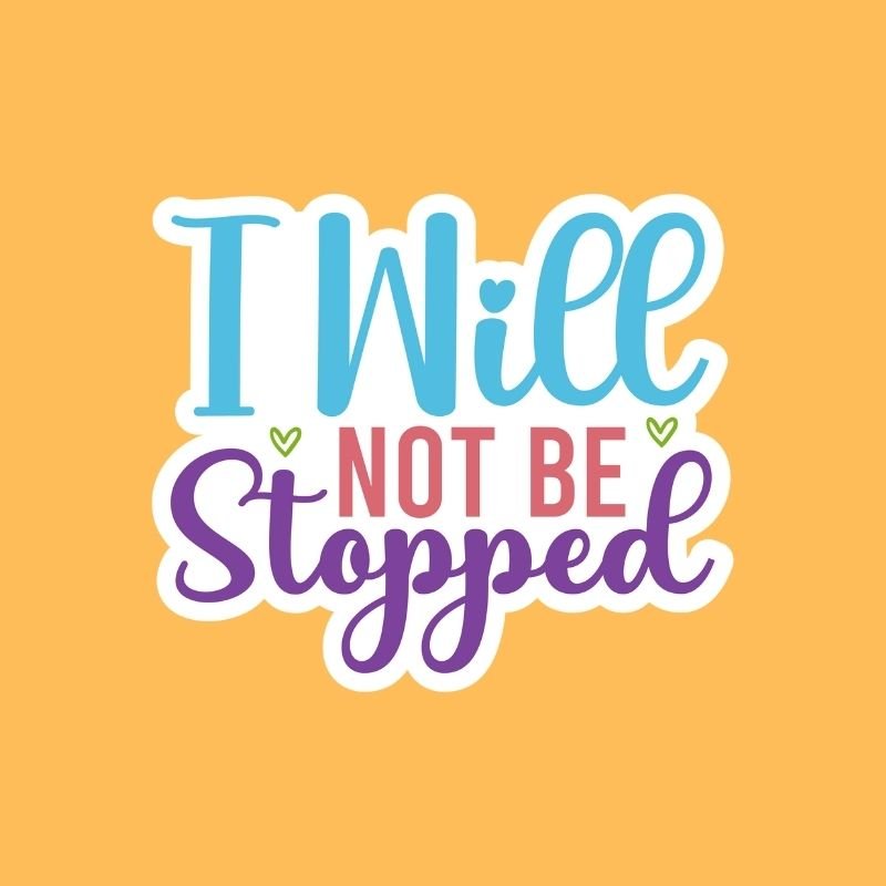 I Will Not Be Stopped - Sticker