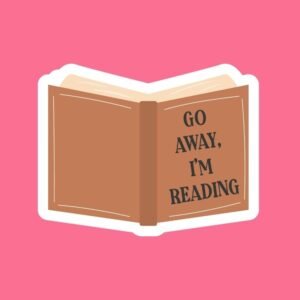 Go Away, I’m Reading – Sticker