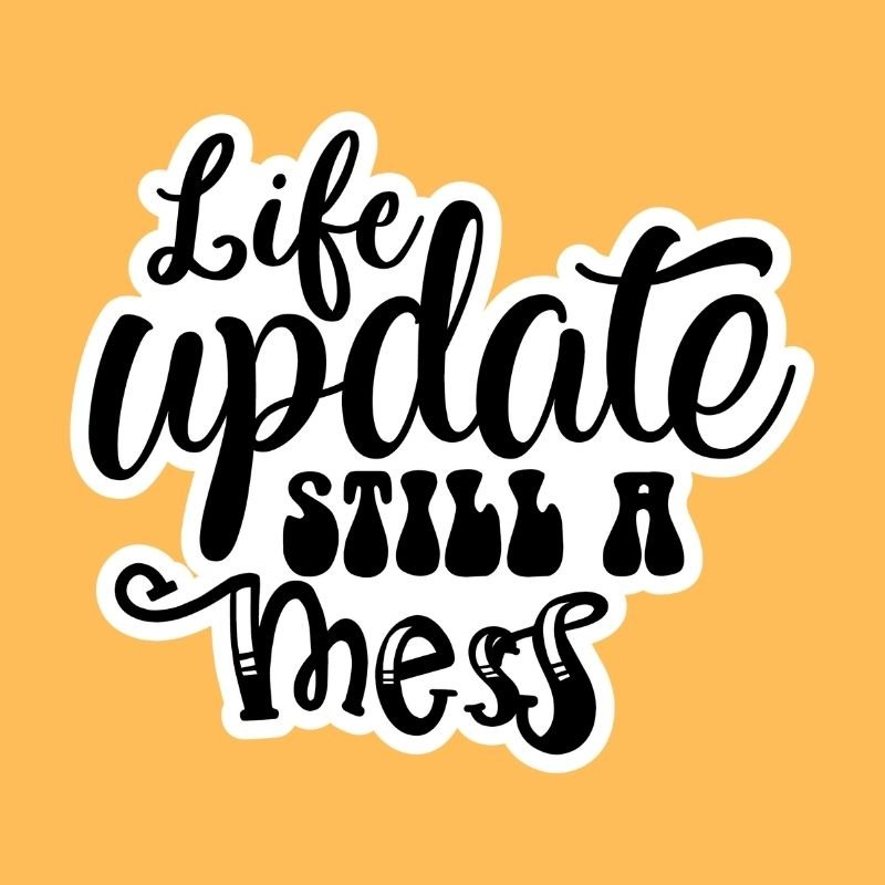 Life Update Still A Mess Sticker